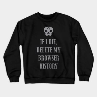 If I Die Delete My Browser History - Internet Crewneck Sweatshirt